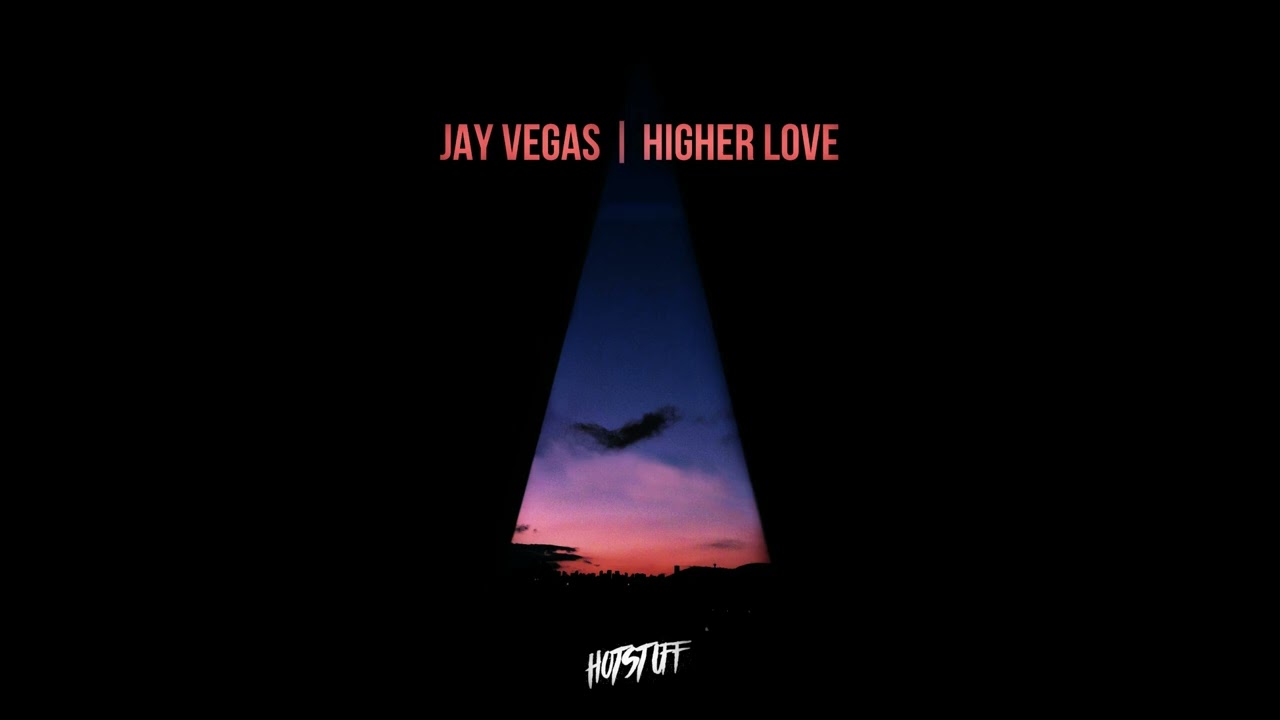 Jay Vegas - Higher Love [Hot Stuff]