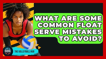 What Are Some Common Float Serve Mistakes To Avoid? - The Volleyball Hub