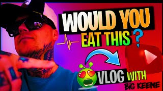 “WOULD YOU EAT THIS” (vlog) with BIG KEENE
