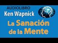 LA SANACION OCURRE EN LA MENTE | KW | AUDIOLIBRO