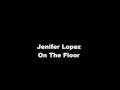 Jennifer Lopez - On The Floor (Clean)  [No Pitbull]