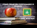 COMO CREAR UN CUESTIONARIO O EXAMEN EN GOOGLE CLASSROOM