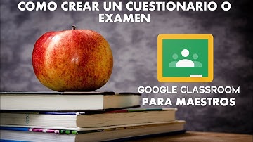 COMO CREAR UN CUESTIONARIO O EXAMEN EN GOOGLE CLASSROOM