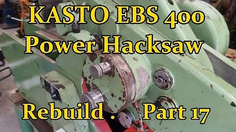 KASTO EBS 400 POWER HACKSAW REBUILD .   Part 17