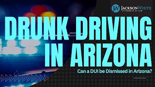 Can a DUI be Dismissed in Arizona? | Scottsdale DUI Lawyer Explains Plea Bargains & Dismissals