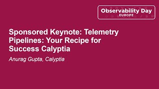 Information Sponsored Keynote: Telemetry Pipelines: Your Recipe for Success Calyptia - Anurag Gupta, Calyptia Update