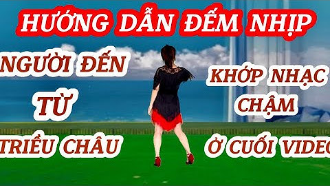 HƯỚNG DẪN ĐẾM NHỊP VÀ KHỚP NHẠC 💥NGƯỜI ĐẾN TỪ TRIỀU CHÂU