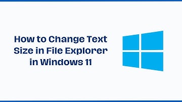 How to Change Text Size in File Explorer in Windows 11