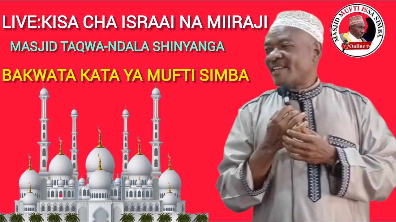 LIVE: KISA CHA ISRAAI NA MIIRAJI-MASJID TAQWA-SHINYANGA SEHEMU YA PILI: SHEIKH BALILUSA KHAMISI