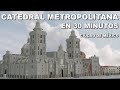 La Catedral de CDMX | En 30 MINUTOS