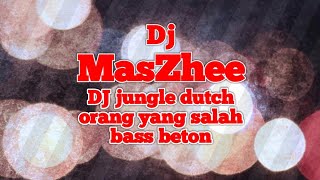 Dj orang yang salah jungle dutch bass beton by dj maszhee