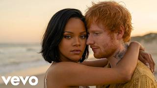 Download lagu Ed Sheeran & Rihanna - You Still Love Me