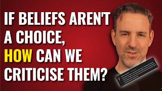 If Beliefs Aren't A Choice, How Can We Criticise Them?