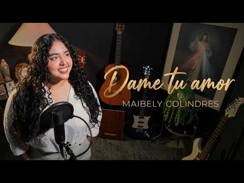 Dame tu amor - Maibely Colindres / Música Católica