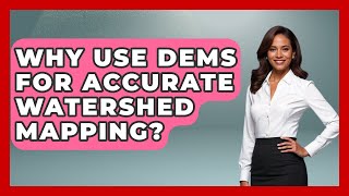 Why Use DEMs For Accurate Watershed Mapping? - Water Science For Everyone