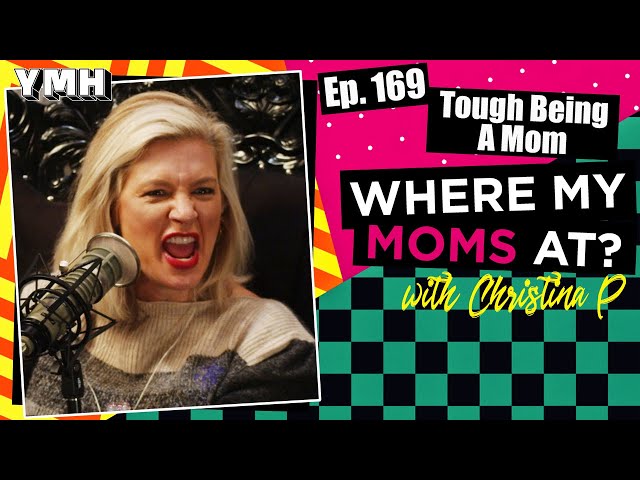 Ep. 169 Tough Being A Mom | Where My Moms At?