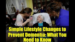 Simple Lifestyle Changes to Prevent Dementia: What You Need to Know