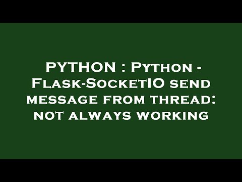 PYTHON : Python - Flask-SocketIO send message from thread: not always working