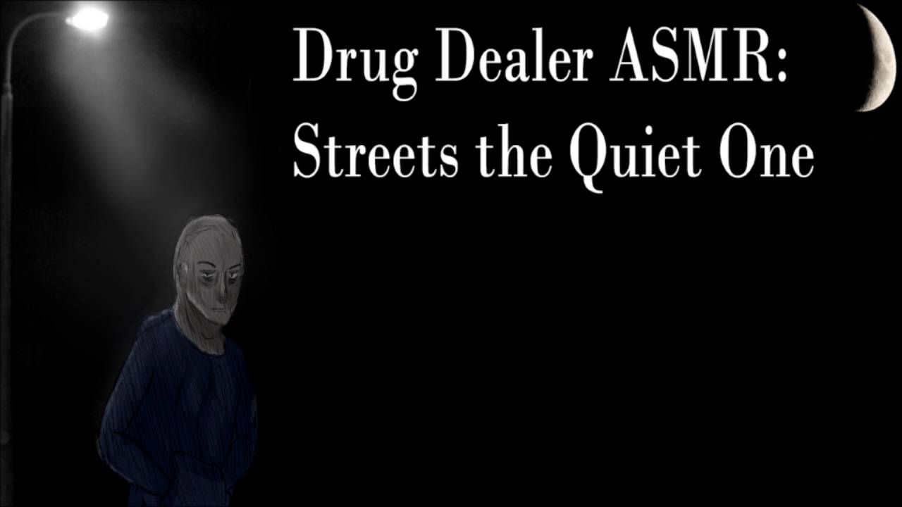 Drug Dealer ASMR: Streets the Quiet One
