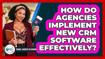 How Do Agencies Implement New CRM Software Effectively?