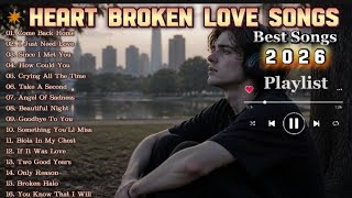 Heartbroken Love Songs 2026 &amp; New English Sad Songs Playlist || full Emotional Relaxing Music