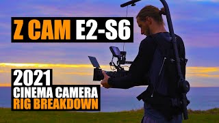 Z CAM E2-S6 Cinema Camera Rig Breakdown || 2021 update