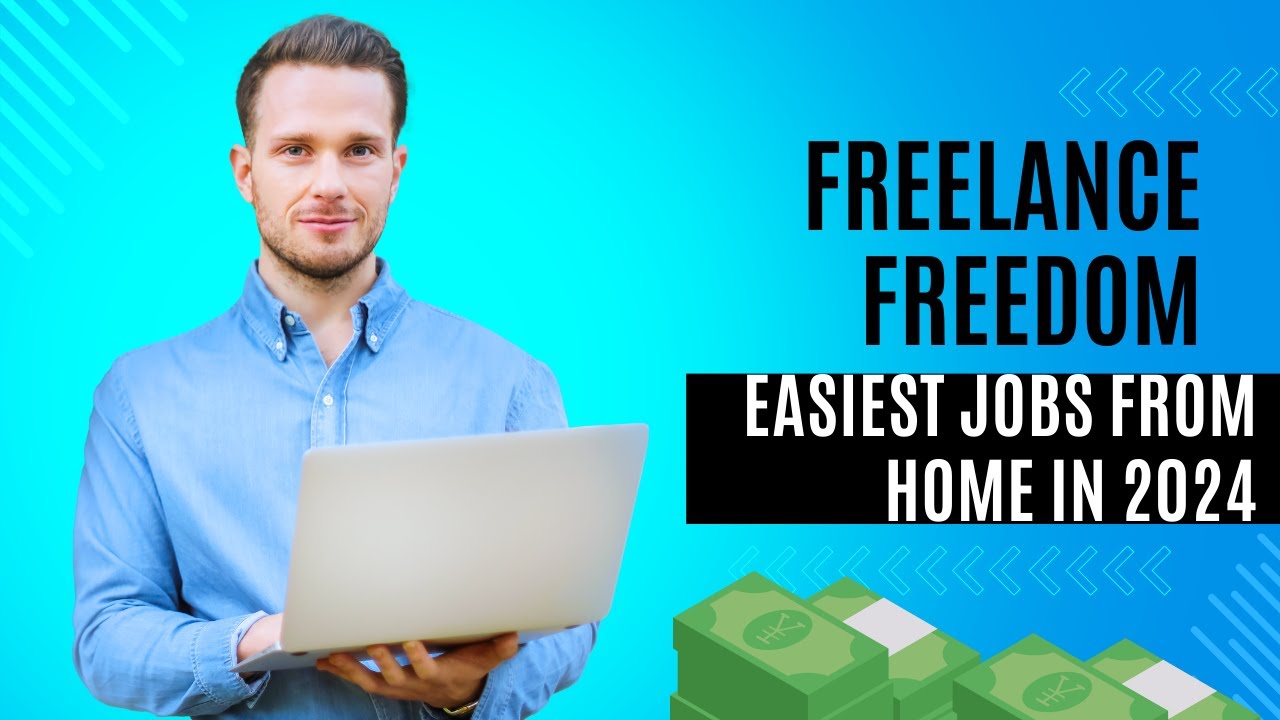 Freelance Freedom: Easiest Jobs from Home in 2024