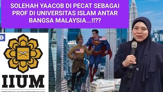 SOLEHAH YAACOB DI PECAT SEBAGAI PROF DI UNIVERSITAS ISLAM ANTAR BANGSA MALAYSIA..!!??