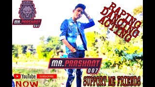Mr. Prashant 007 Rapping Dancing Acting By Me And Full Support Friends ..