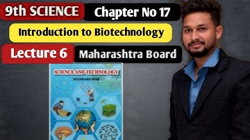 9th Science | Chapter 17  | Introduction to Biotechnology |  Lecture 6 | maharashtra board |