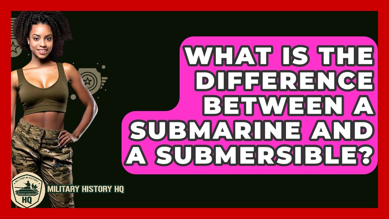 What Is The Difference Between A Submarine And A Submersible? - Military History HQ