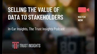 {PODCAST} In-Ear Insights: Selling The Value of Data To Stakeholders