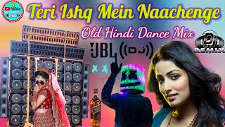 Tere_Ishq_Mein_Nachenge_[2021] Full Hard Rock Dance Dhamaka Dj Remix Hindi Old Dj Song