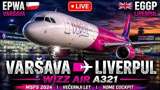 🔴 UŽIVO | Wizz Air A321 VARŠAVA 🇵🇱 → LIVERPUL 🇬🇧 | Večernji Let | MSFS 2024