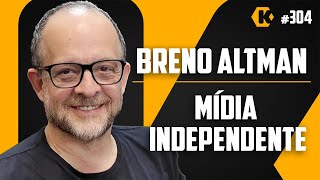 BRENO ALTMAN - MÍDIA INDEPENDENTE - KRITIKÊ PODCAST #304