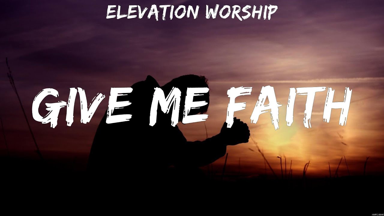Elevation Worship Give Me Faith (Lyrics) Zach Williams, Elevation