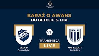 NA ŻYWO | PÓŁFINAŁ BARAŻY O AWANS DO BETCLIC 3. LIGI: BESKID ANDRYCHÓW VS MKS LEWART LUBARTÓW