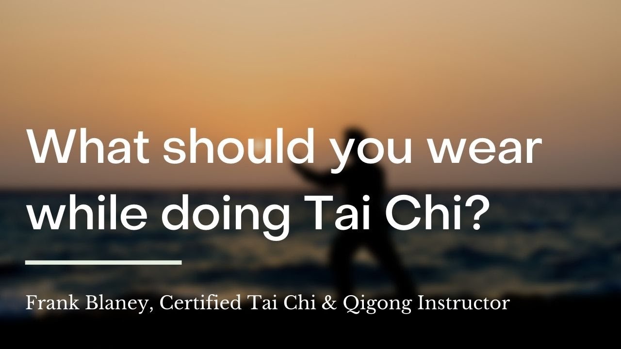 What should you wear while doing Tai Chi?