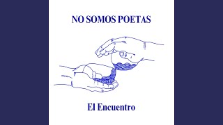 Video thumbnail of "No somos poetas - El Encuentro"