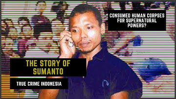 The story of a former human corpse eater | SUMANTO | True Crime Indonesia