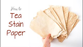 How To: TEA STAIN Paper | Different Methods to Make Paper Look Old | Fun & Easy Craft