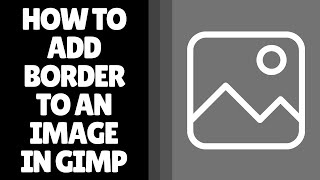 How to Add Border to an Image in GIMP - Easy Step-by-Step Guide
