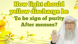 How light should yellow discharge be after menses to consider sign of purity? #assim assim al hakeem