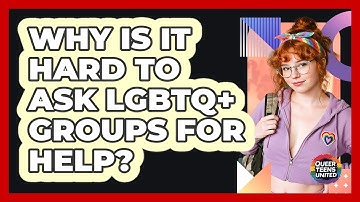 Why Is It Hard To Ask LGBTQ+ Groups For Help? - Queer Teens United