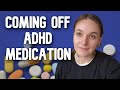 I stopped taking admedication and heres what happened