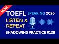 TOEFL Speaking Task 1 - Listen & Repeat (2026) Practice #129
