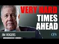 Jim Rogers: Very Hard Times Are Coming! GET READY