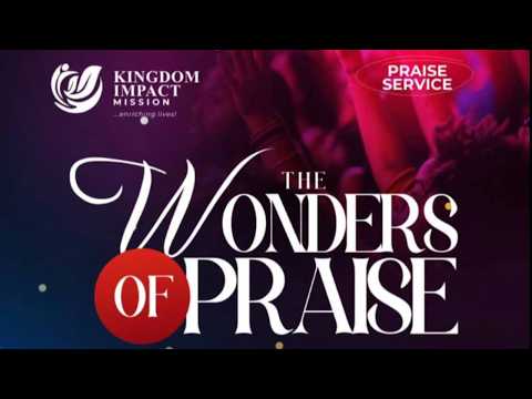 The Wonders Of Praise | Praise  Service  | Kingdom Impact Mission | 26 Aug, 2026