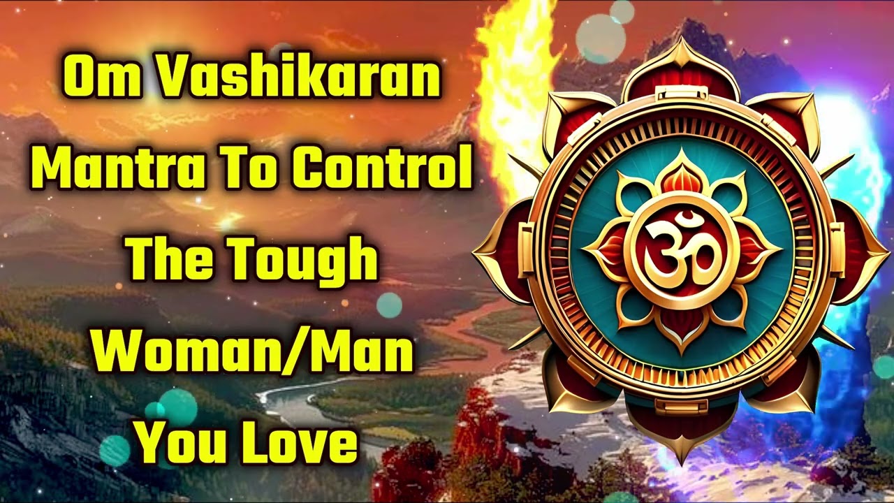 Om Vashikaran Mantra To Control The Tough Woman/Man You Love