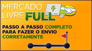 Mercado Livre Full: Como Fazer Os Envios da Maneira Correta (passo a passo atualizado)